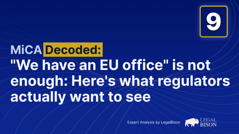 MiCA Decoded: ‘We Have an EU Office’ Is Not Enough: Here’s What Regulators Actually Want to See